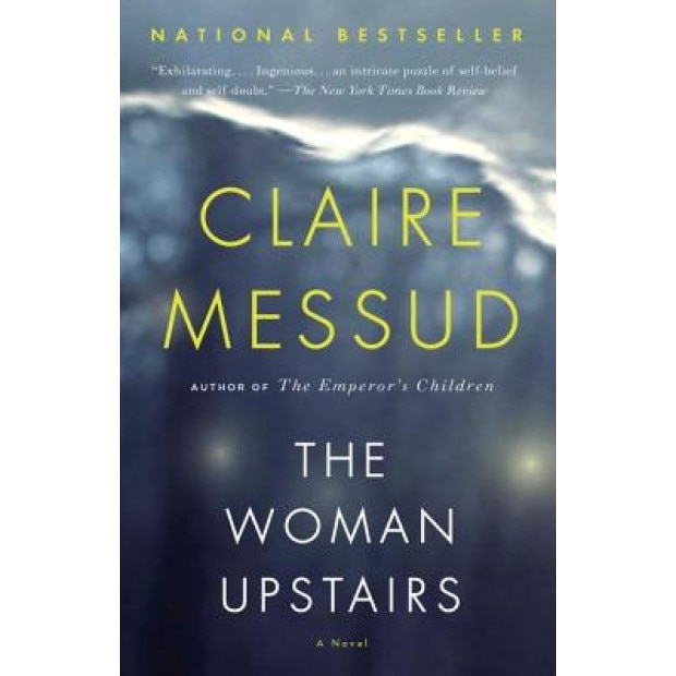 The Woman Upstairs, Claire Messud (Author)