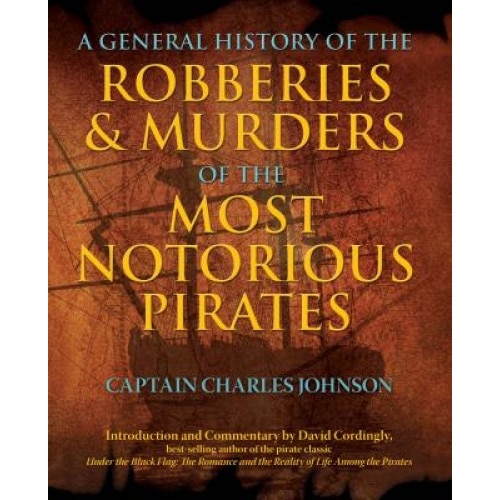 A General History of the Robberies & Murders of the Most Notorious Pirates, Charles Johnson