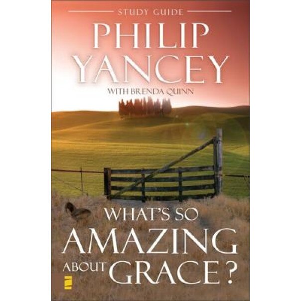 What's So Amazing about Grace? Study Guide, Philip Yancey