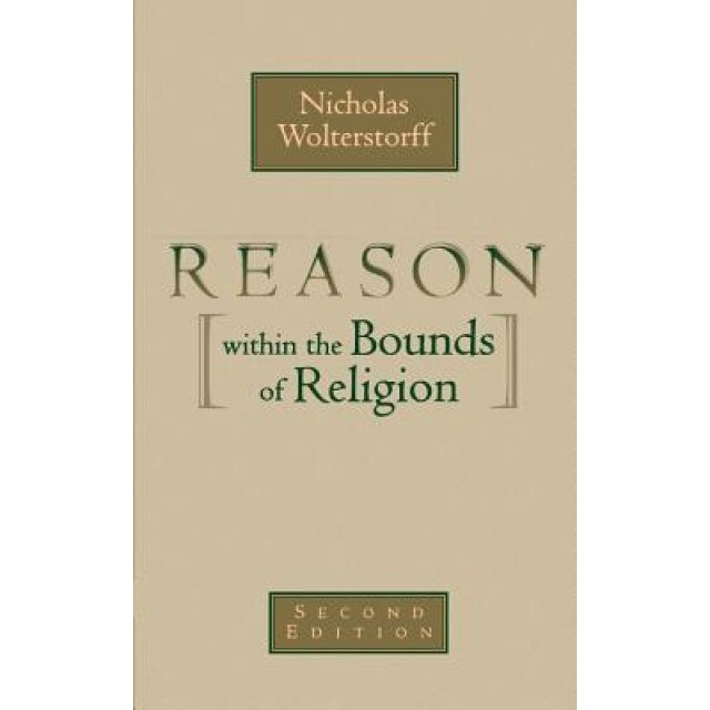 Reason Within the Bounds of Religion, Nicholas Wolterstorff, Reformed Church In America
