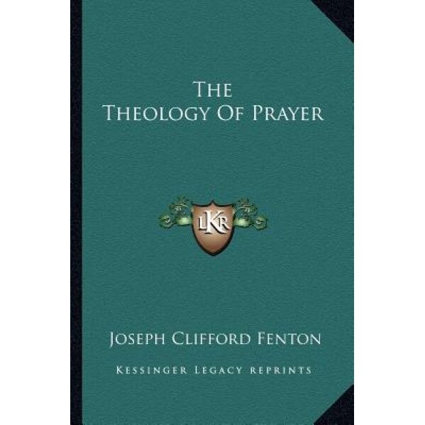 The Theology of Prayer, Joseph Clifford Fenton (Author)