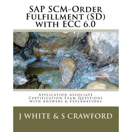 SAP Scm-Order Fulfillment (SD) with Ecc 6.0 Application Associate Certification Exam, J. White (Author)