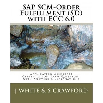 SAP Scm-Order Fulfillment (SD) with Ecc 6.0 Application Associate Certification Exam, J. White (Author) SAP Scm-Order Fulfillment (SD) with Ecc 6.0 Application Associate Certification Exam, J. White (Author)