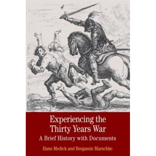 Experiencing the Thirty Years War: A Brief History with Documents, Hans Medick (Author)