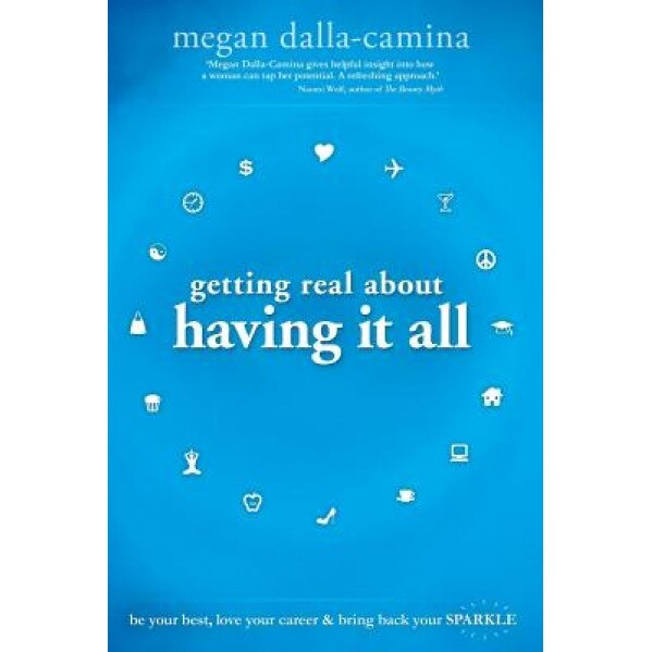 Getting Real about Having It All - Megan Dalla-Camina (Author)