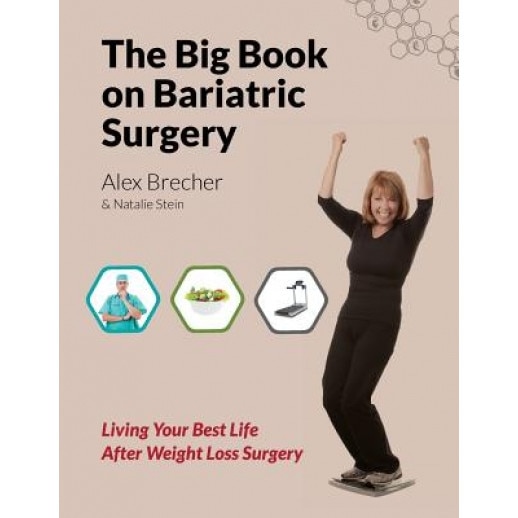 The Big Book on Bariatric Surgery: Living Your Best Life After Weight Loss Surgery - Alex Brecher (Author)