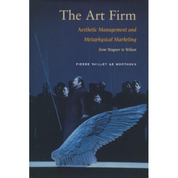 The Art Firm: Aesthetic Management and Metaphysical Marketing, Pierre Guillet de Monthoux (Author)