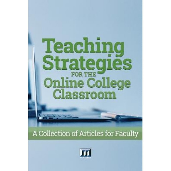 Teaching Strategies for the Online College Classroom: A Collection of Articles for Faculty, Magna Publications Incorporated (Author)