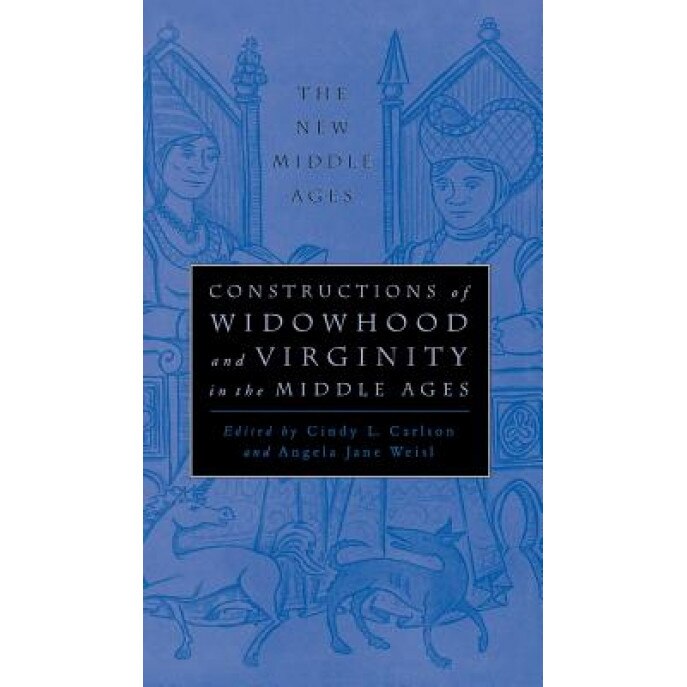 Constructions of Widowhood and Virginity in the Middle Ages, Weisl (Author)