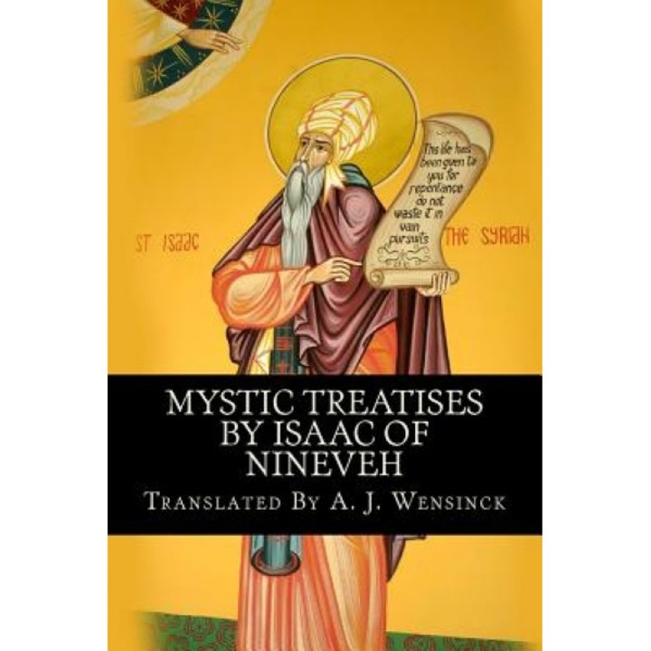 Mystic Treatises by Isaac of Nineveh: Translated from Bedjan's Syriac Text with an Introduction and Registers, A. J. Wensinck (Author)