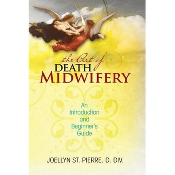 The Art of Death Midwifery, Joellyn St Pierre DDIV The Art of Death Midwifery, Joellyn St Pierre DDIV