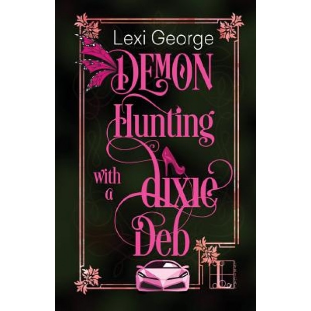 Demon Hunting with a Dixie Deb, Lexi George (Author)