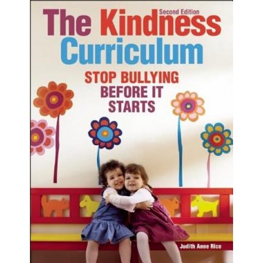 The Kindness Curriculum: Stop Bullying Before It Starts, Judith Anne Rice (Author)