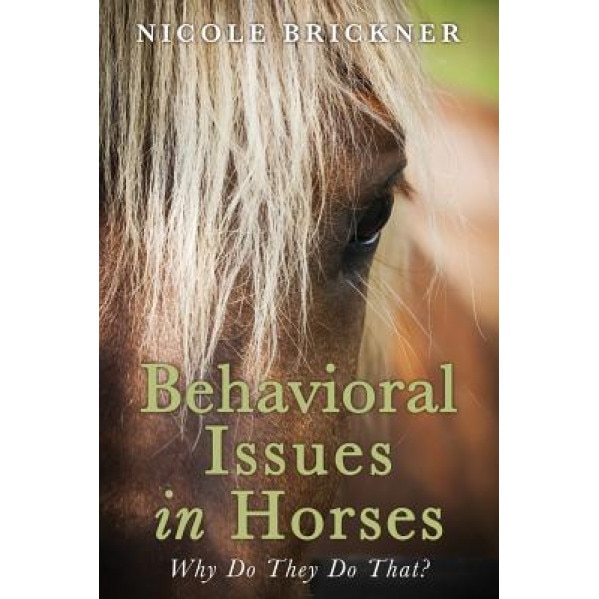 Behavioral Issues in Horses: Why Do They Do That?, Nicole Brickner (Author)