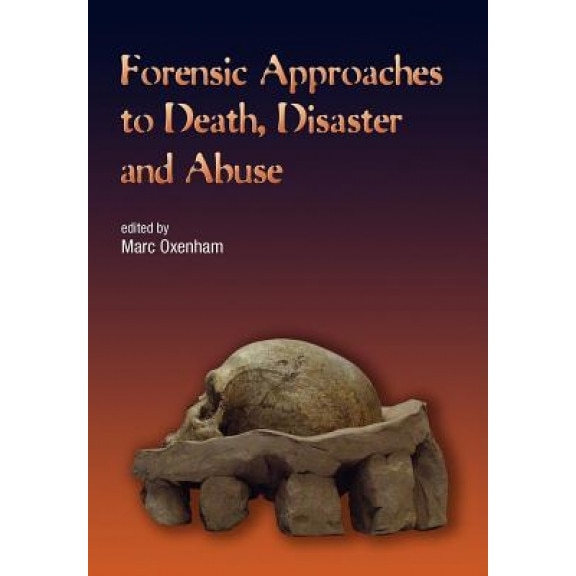 Forensic Approaches to Death, Disaster and Abuse, Marc Oxenham (Editor)