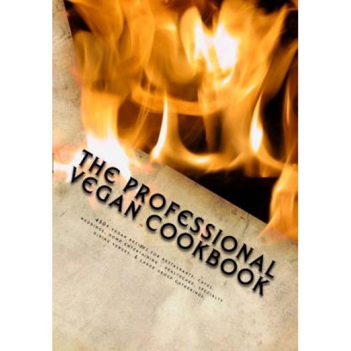 The Professional Vegan Cookbook: Over 450 Vegan Recipes for Restaurants, Cafes, Weddings, Home Entertaining, Healthcare, Specialty Dining Venues, & La, Brian P. McCarthy (Author)