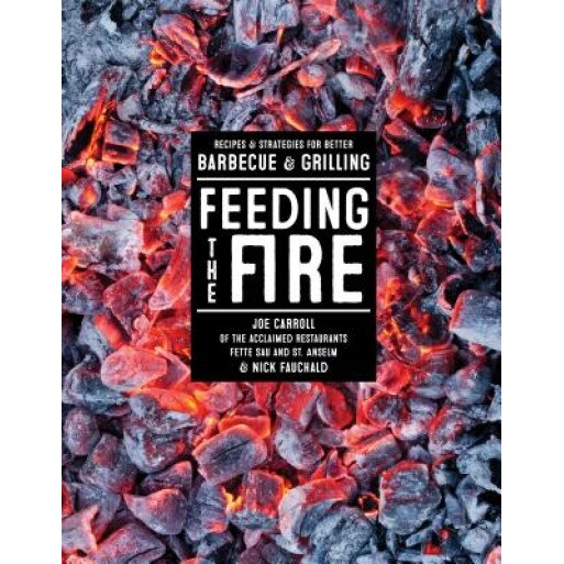 Feeding the Fire: Recipes and Strategies for Better Barbecue and Grilling, Joe Carroll (Author)