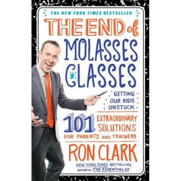 The End of Molasses Classes: Getting Our Kids Unstuck: 101 Extraordinary Solutions for Parents and Teachers, Ron Clark (Author)
