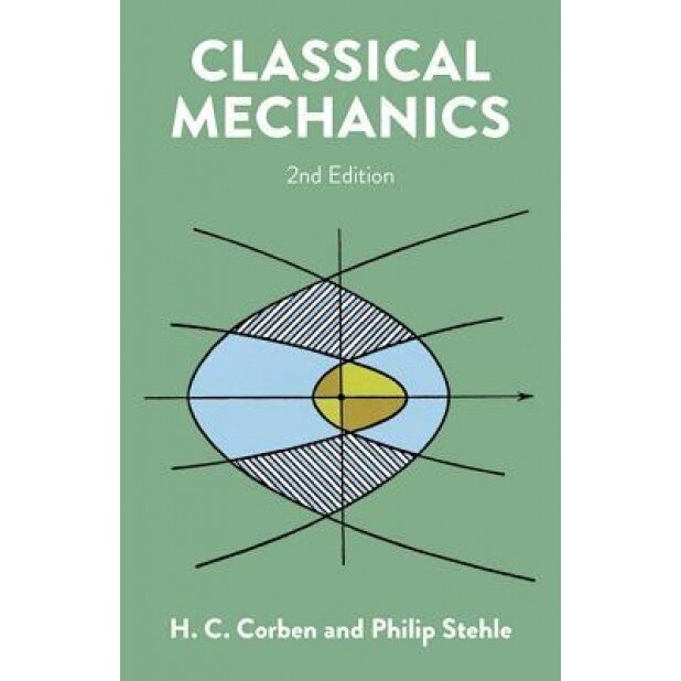 Classical Mechanics: 2nd Edition, H. C. Corben (Author)