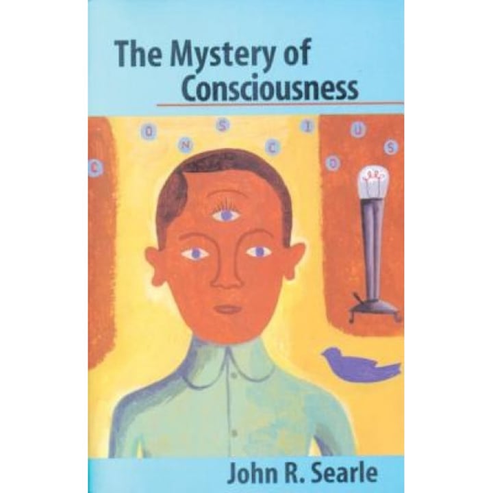The Mystery of Consciousness, John R. Searle