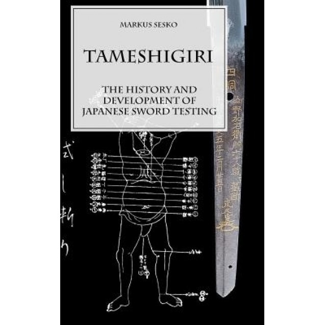 Tameshigiri - The History and Development of Japanese Sword Testing, Markus Sesko (Author)
