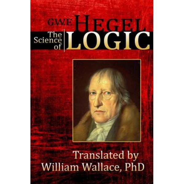 The Science of Logic, G. W. F. Hegel (Author)
