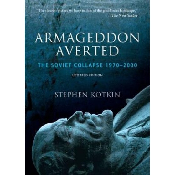 Armageddon Averted: The Soviet Collapse, 1970-2000, Stephen Kotkin