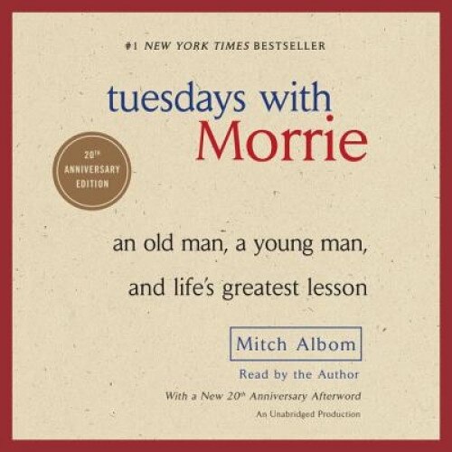 Tuesdays with Morrie: An Old Man, a Young Man, and Life's Greatest Lesson, Mitch Albom (Author)