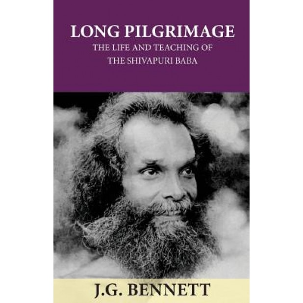 Long Pilgrimage: The Life and Teaching of the Shivapuri Baba, John G. Bennett (Author)