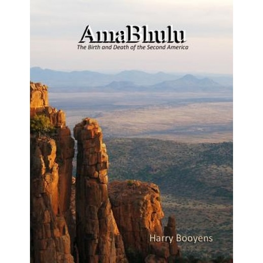 Amabhulu - The Birth and Death of the Second America, Harry Booyens (Author)