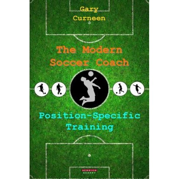 The Modern Soccer Coach: Position-Specific Training, Gary Curneen (Author)