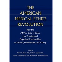 the american medical ethics revolution how the amas code of ethics has transformed physicians relationships to patients professionals and society - robert b baker editor imagen 10_0_
0