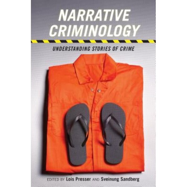 Narrative Criminology: Understanding Stories of Crime, Lois Presser (Editor)