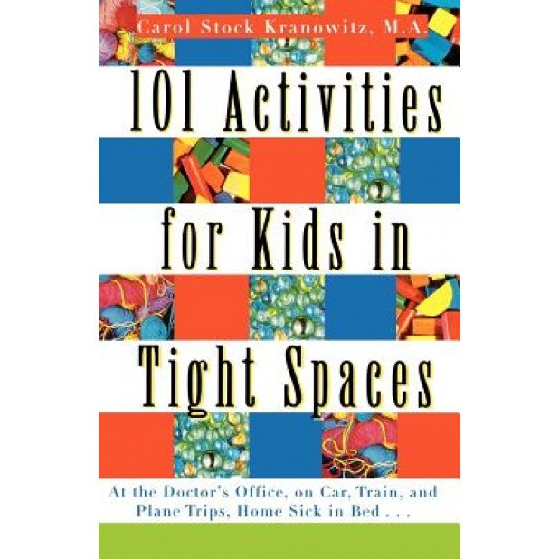 101 Activities for Kids in Tight Spaces, Carol Stock Kranowitz