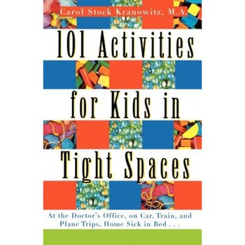 101 Activities for Kids in Tight Spaces, Carol Stock Kranowitz 101 Activities for Kids in Tight Spaces, Carol Stock Kranowitz