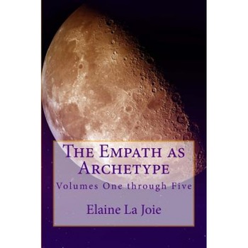 The Empath as Archetype: Volume 1-5, Elaine La Joie (Author) The Empath as Archetype: Volume 1-5, Elaine La Joie (Author)