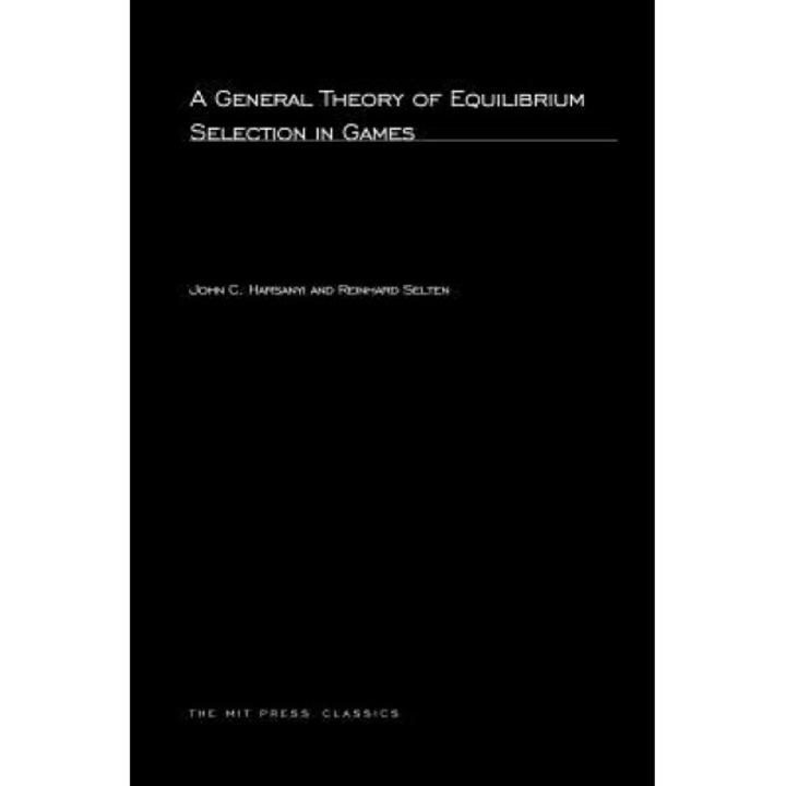 A General Theory of Equilibrium Selection in Games - John C. Harsanyi (Author)