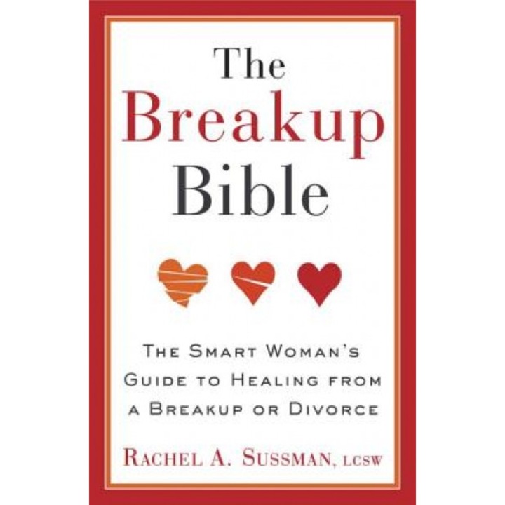 The Breakup Bible: The Smart Woman's Guide to Healing from a Breakup or Divorce, Rachel A. Sussman (Author)
