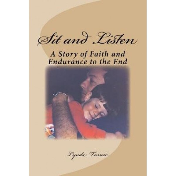 Sit and Listen: A Story of Faith and Endurance to the End, Lynda Turner (Author)