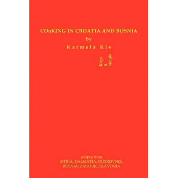 Cooking in Croatia & Bosnia, Karmela Kis (Author)