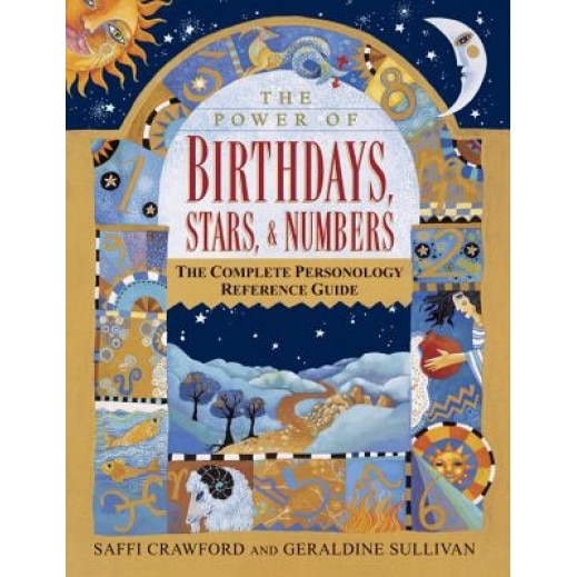The Power of Birthdays, Stars & Numbers: The Complete Personology Reference Guide - S. Crawford, Saffi Crawford, G. Sullivan