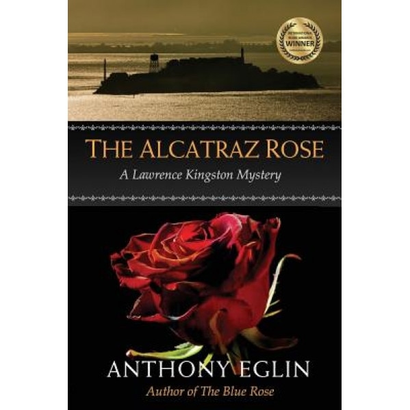 The Alcatraz Rose: A Lawrence Kingston Mystery, Anthony Eglin (Author)
