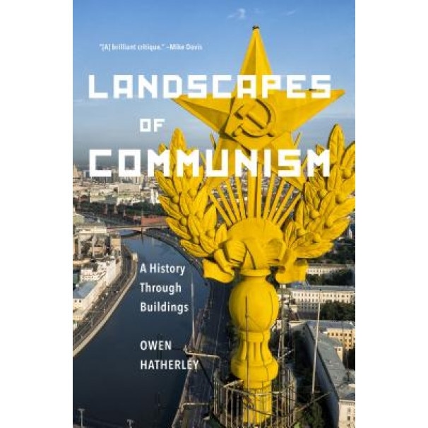 Landscapes of Communism: A History Through Buildings, Owen Hatherley (Author)
