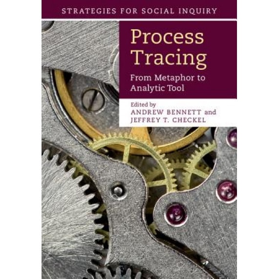 Process Tracing: From Metaphor to Analytic Tool, Andrew Bennett (Author)