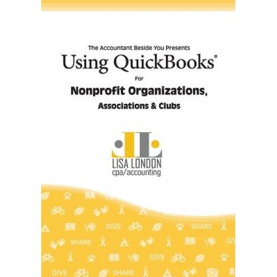 Using QuickBooks for Nonprofit Organizations, Associations and Clubs - Lisa London (Author)