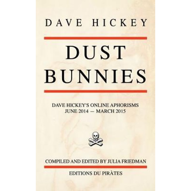 Dust Bunnies: Dave Hickey's Online Aphorisms, Dave Hickey (Author)