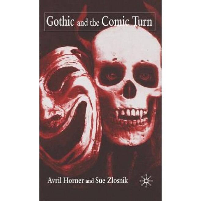 Gothic and the Comic Turn, Avril Horner (Author)