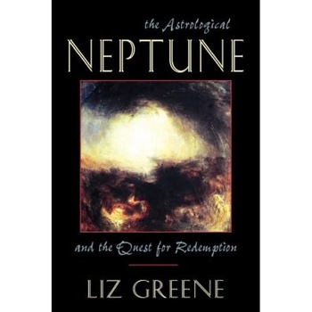 Astrological Neptune and the Quest for Redemption, Liz Greene Astrological Neptune and the Quest for Redemption, Liz Greene