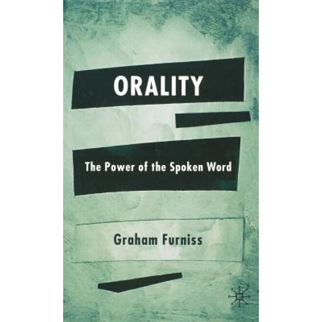 Orality: The Power of the Spoken Word, Graham Furniss (Author)