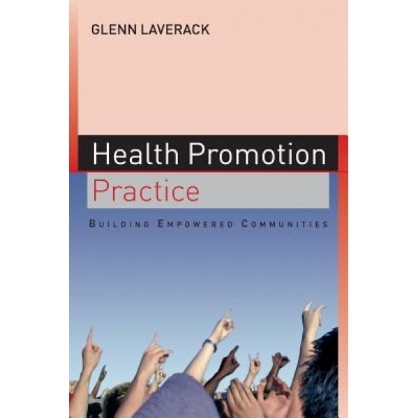 Health Promotion Practice: Building Empowered Communities - Glen Laverack (Author)